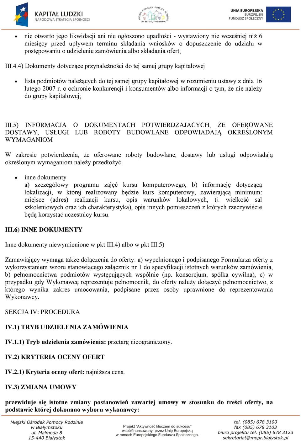 4) Dokumenty dotyczące przynależności do tej samej grupy kapitałowej lista podmiotów należących do tej samej grupy kapitałowej w rozumieniu ustawy z dnia 16 lutego 2007 r.