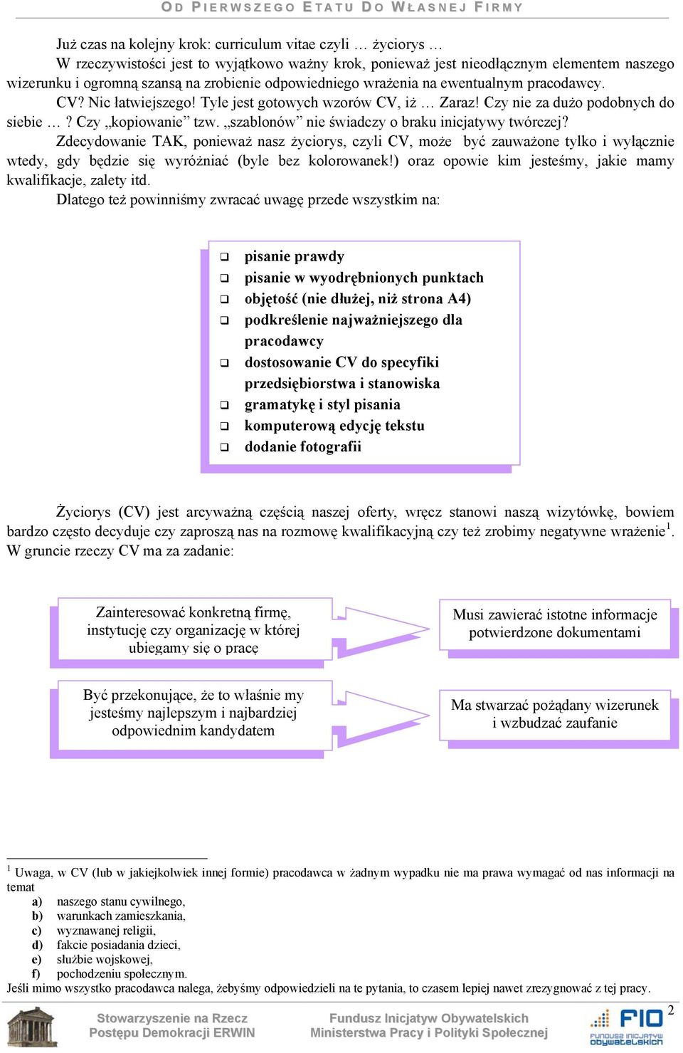 szablonów nie świadczy o braku inicjatywy twórczej? Zdecydowanie TAK, ponieważ nasz życiorys, czyli CV, może być zauważone tylko i wyłącznie wtedy, gdy będzie się wyróżniać (byle bez kolorowanek!