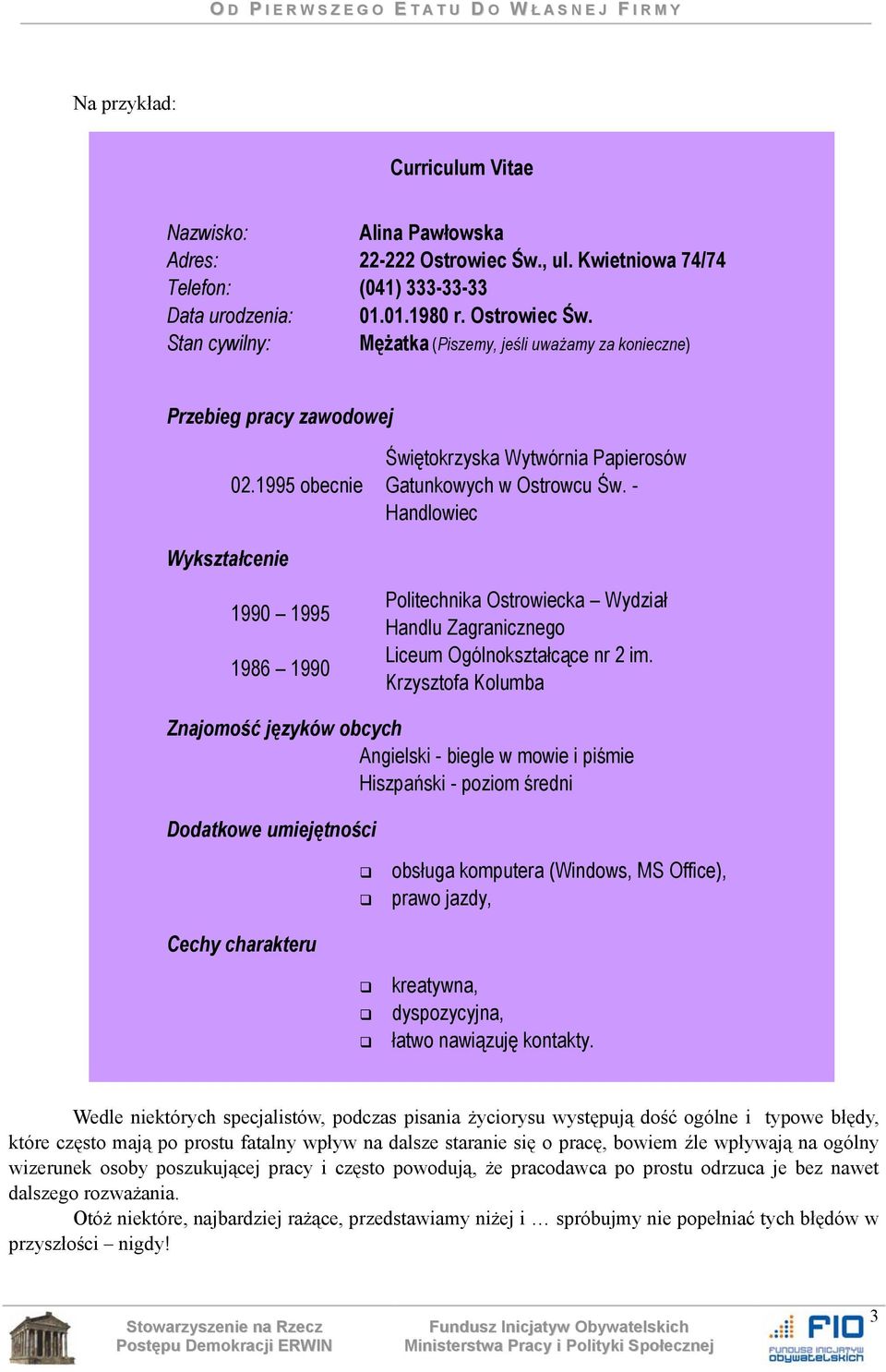 - Handlowiec Wykształcenie 1990 1995 1986 1990 Politechnika Ostrowiecka Wydział Handlu Zagranicznego Liceum Ogólnokształcące nr 2 im.