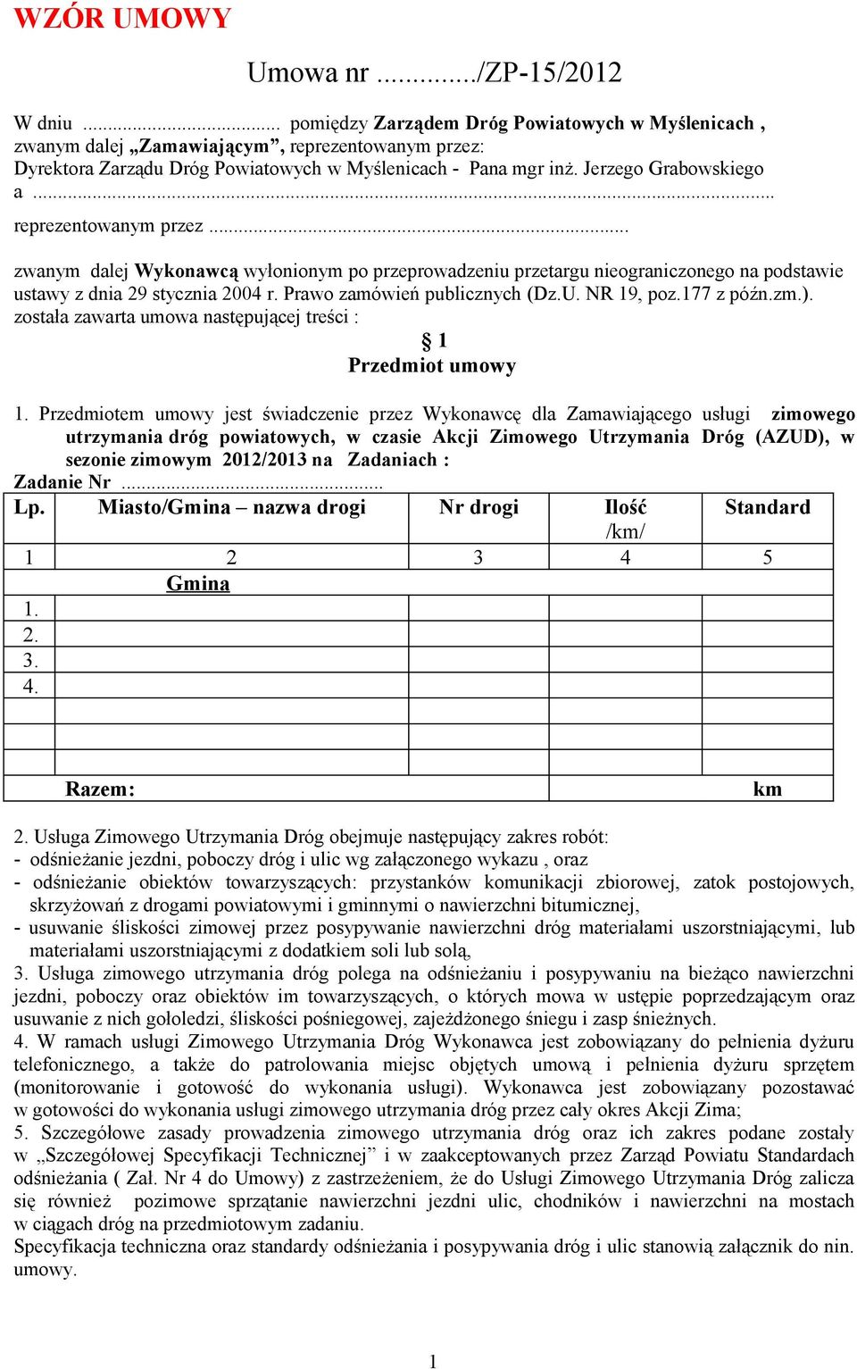 Prawo zamówień publicznych (Dz.U. NR 19, poz.177 z późn.zm.). została zawarta umowa następującej treści : 1 Przedmiot umowy 1.