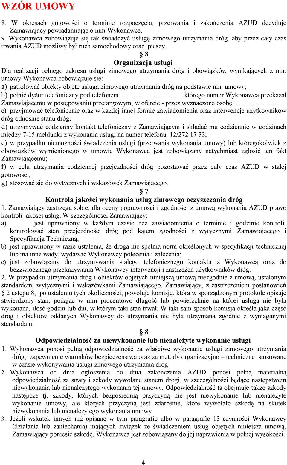 8 Organizacja usługi Dla realizacji pełnego zakresu usługi zimowego utrzymania dróg i obowiązków wynikających z nin.