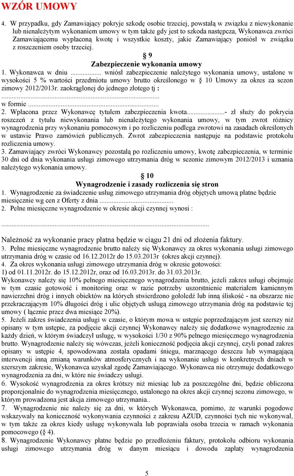 .. wniósł zabezpieczenie należytego wykonania umowy, ustalone w wysokości 5 % wartości przedmiotu umowy brutto określonego w 10 Umowy za okres za sezon zimowy 2012/2013r.