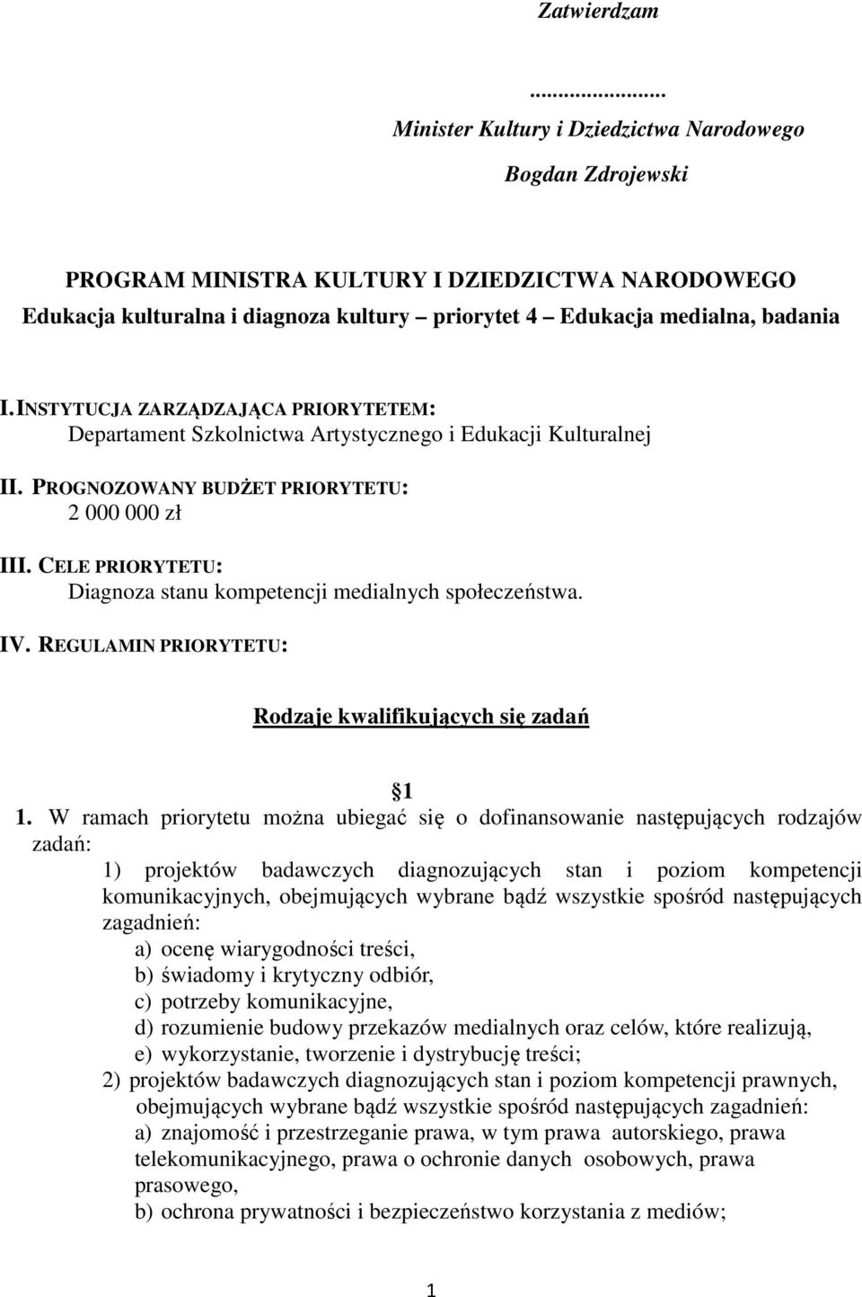 INSTYTUCJA ZARZĄDZAJĄCA PRIORYTETEM: Departament Szkolnictwa Artystycznego i Edukacji Kulturalnej II. PROGNOZOWANY BUDŻET PRIORYTETU: 2 000 000 zł III.