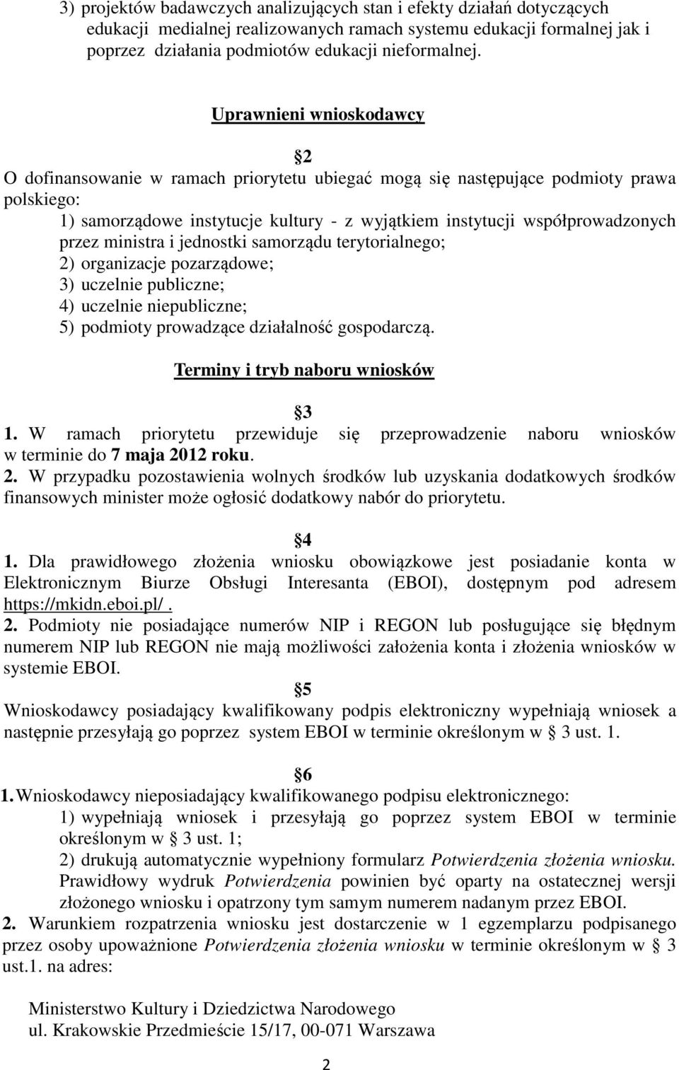 przez ministra i jednostki samorządu terytorialnego; 2) organizacje pozarządowe; 3) uczelnie publiczne; 4) uczelnie niepubliczne; 5) podmioty prowadzące działalność gospodarczą.