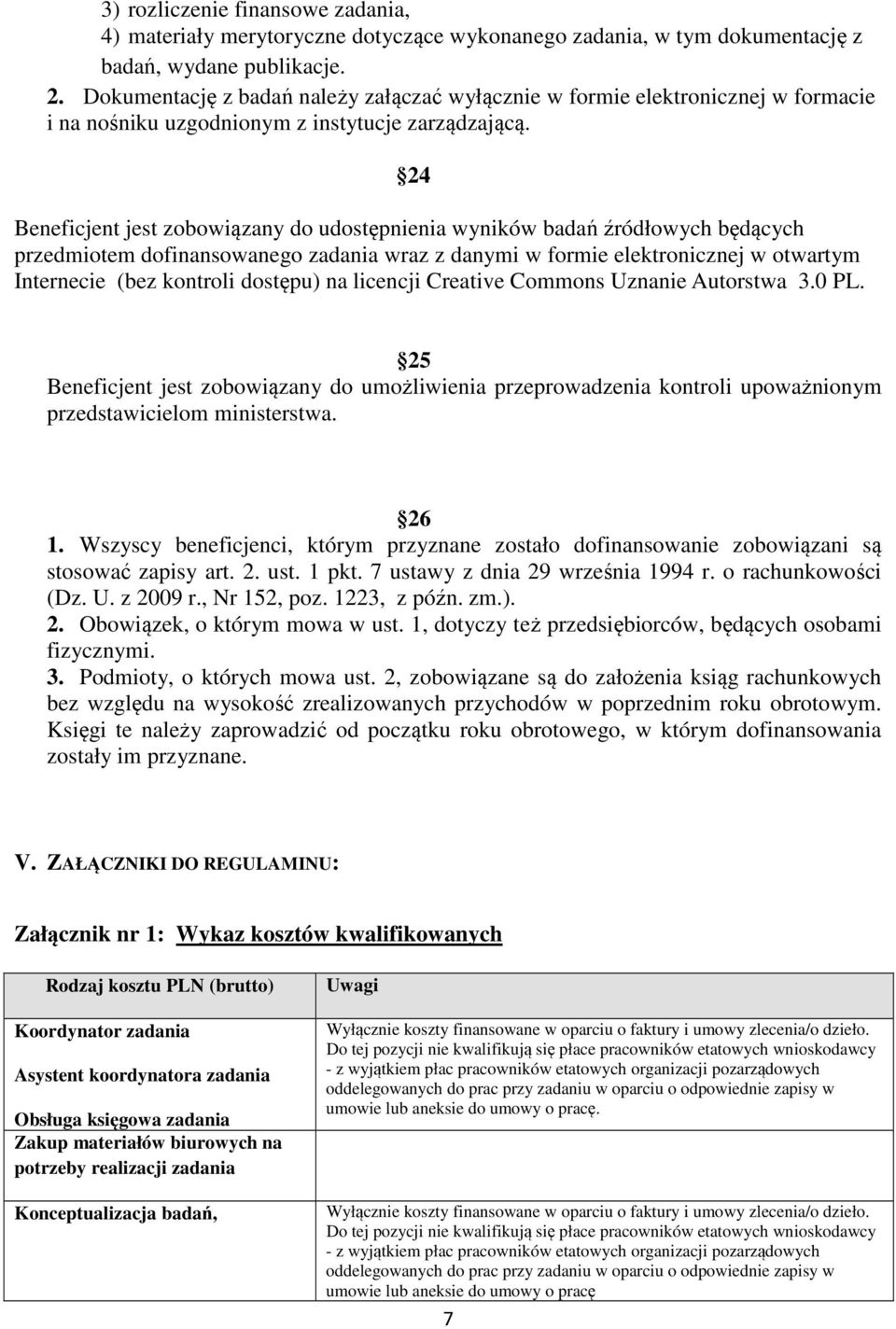24 Beneficjent jest zobowiązany do udostępnienia wyników badań źródłowych będących przedmiotem dofinansowanego zadania wraz z danymi w formie elektronicznej w otwartym Internecie (bez kontroli