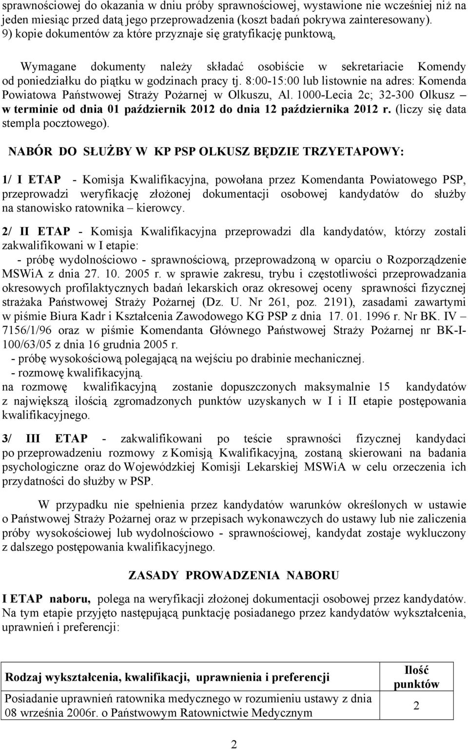 8:00-15:00 lub listownie na adres: Komenda Powiatowa Państwowej Straży Pożarnej w Olkuszu, Al. 1000-Lecia 2c; 32-300 Olkusz w terminie od dnia 01 październik 2012 do dnia 12 października 2012 r.