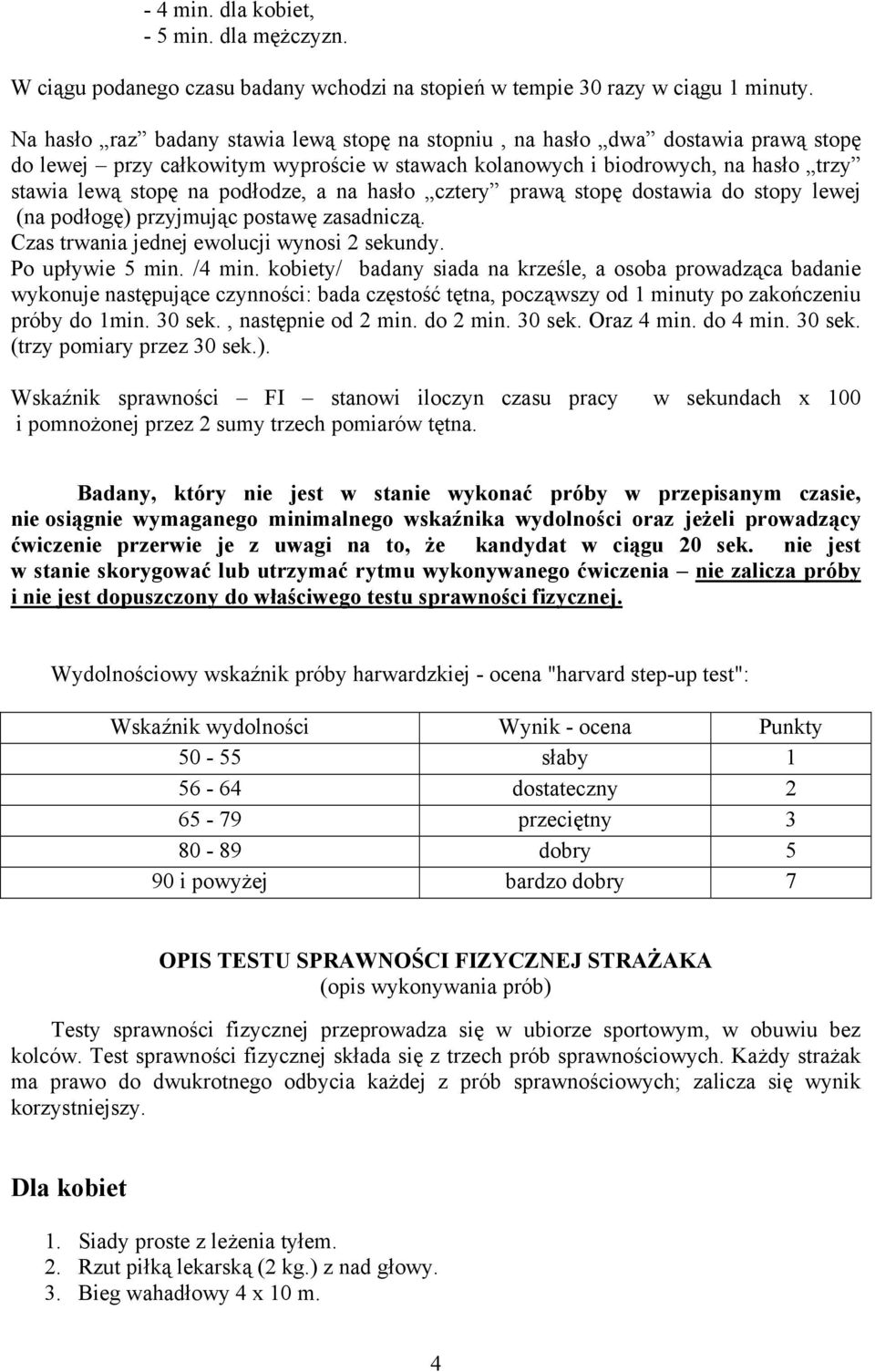 a na hasło cztery prawą stopę dostawia do stopy lewej (na podłogę) przyjmując postawę zasadniczą. Czas trwania jednej ewolucji wynosi 2 sekundy. Po upływie 5 min. /4 min.