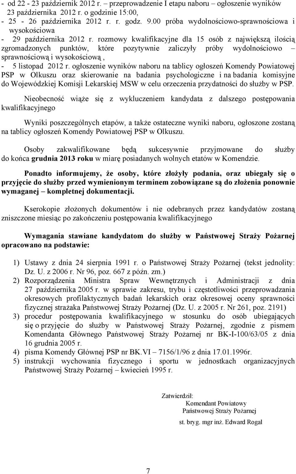 rozmowy kwalifikacyjne dla 15 osób z największą ilością zgromadzonych punktów, które pozytywnie zaliczyły próby wydolnościowo sprawnościową i wysokościową, - 5 listopad 2012 r.