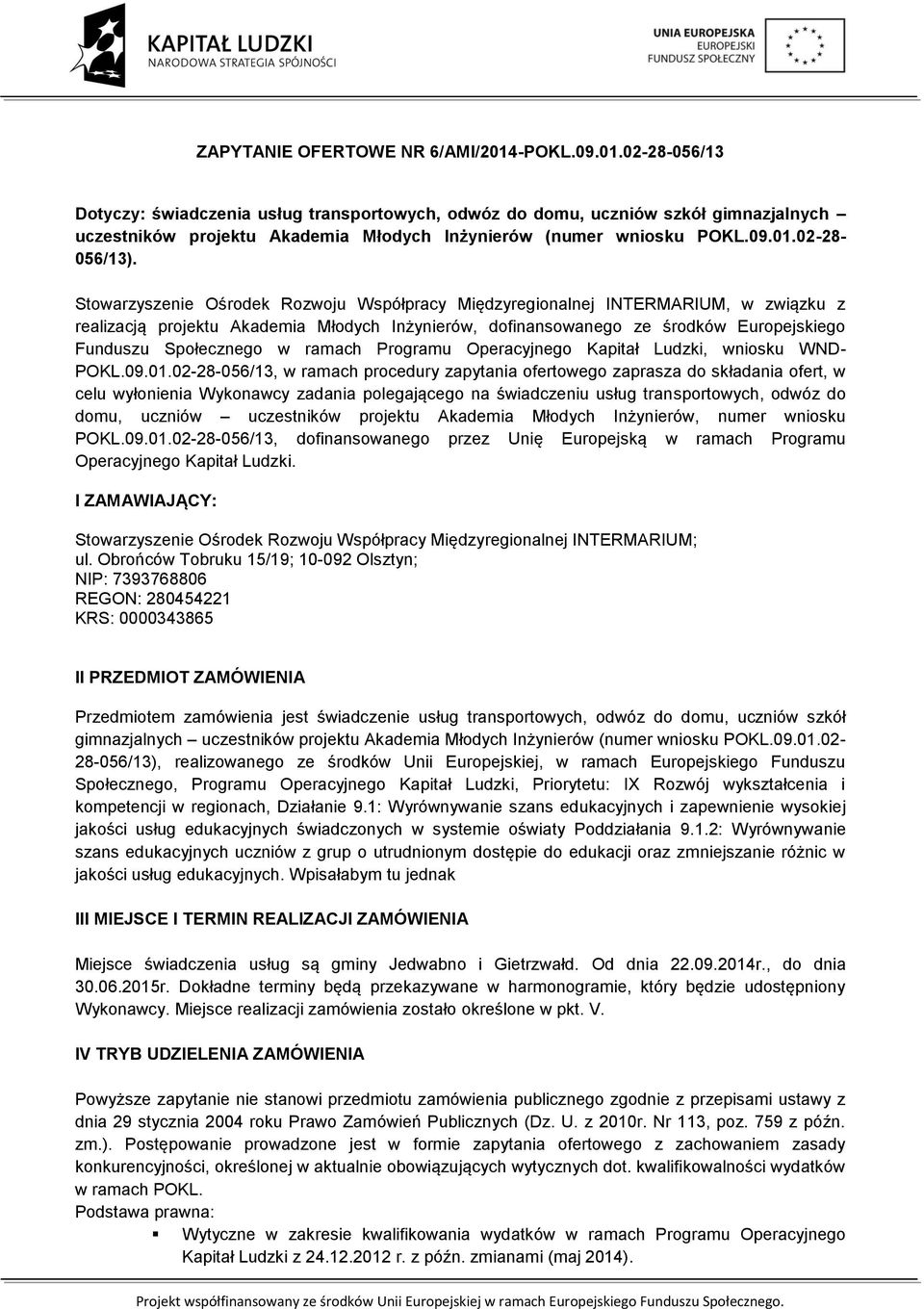 Stowarzyszenie Ośrodek Rozwoju Współpracy Międzyregionalnej INTERMARIUM, w związku z realizacją projektu Akademia Młodych Inżynierów, dofinansowanego ze środków Europejskiego Funduszu Społecznego w