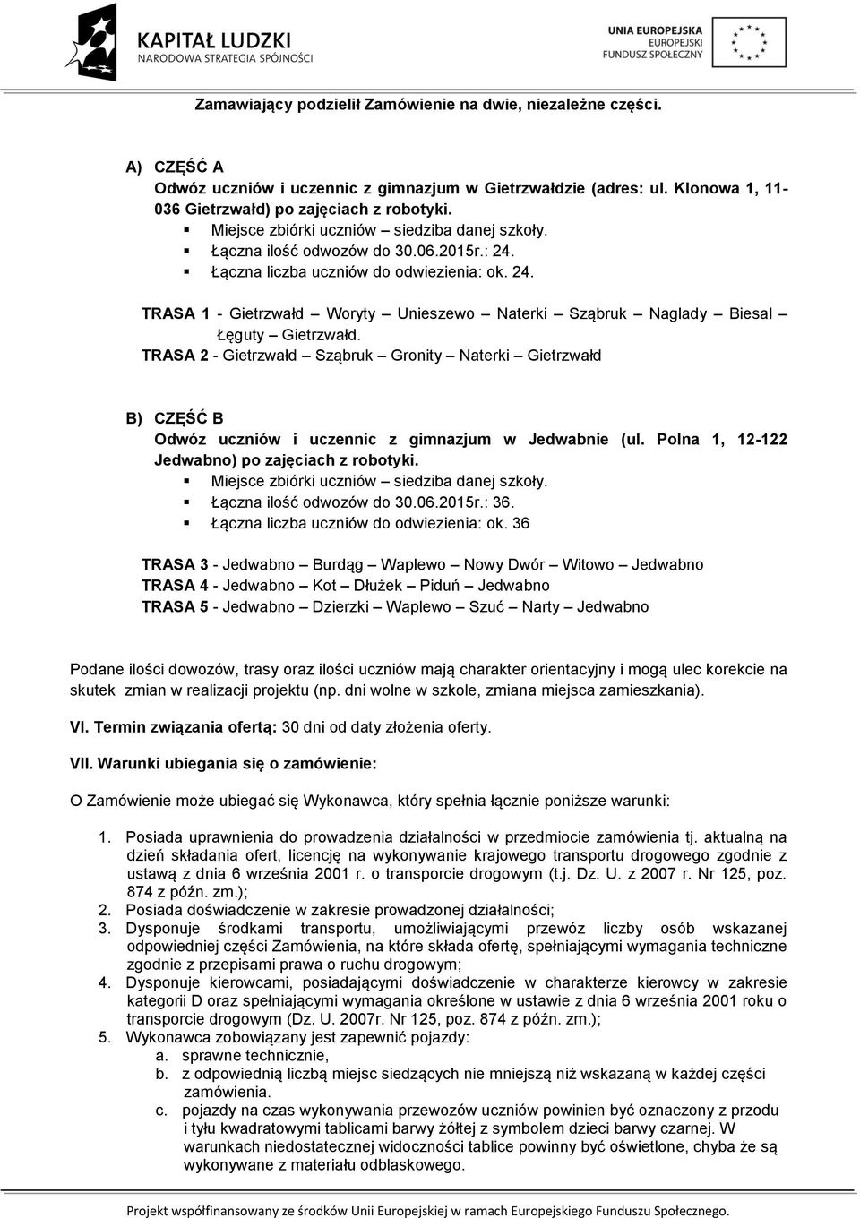 TRASA 2 - Gietrzwałd Sząbruk Gronity Naterki Gietrzwałd B) CZĘŚĆ B Odwóz uczniów i uczennic z gimnazjum w Jedwabnie (ul. Polna 1, 12-122 Jedwabno) po zajęciach z robotyki.