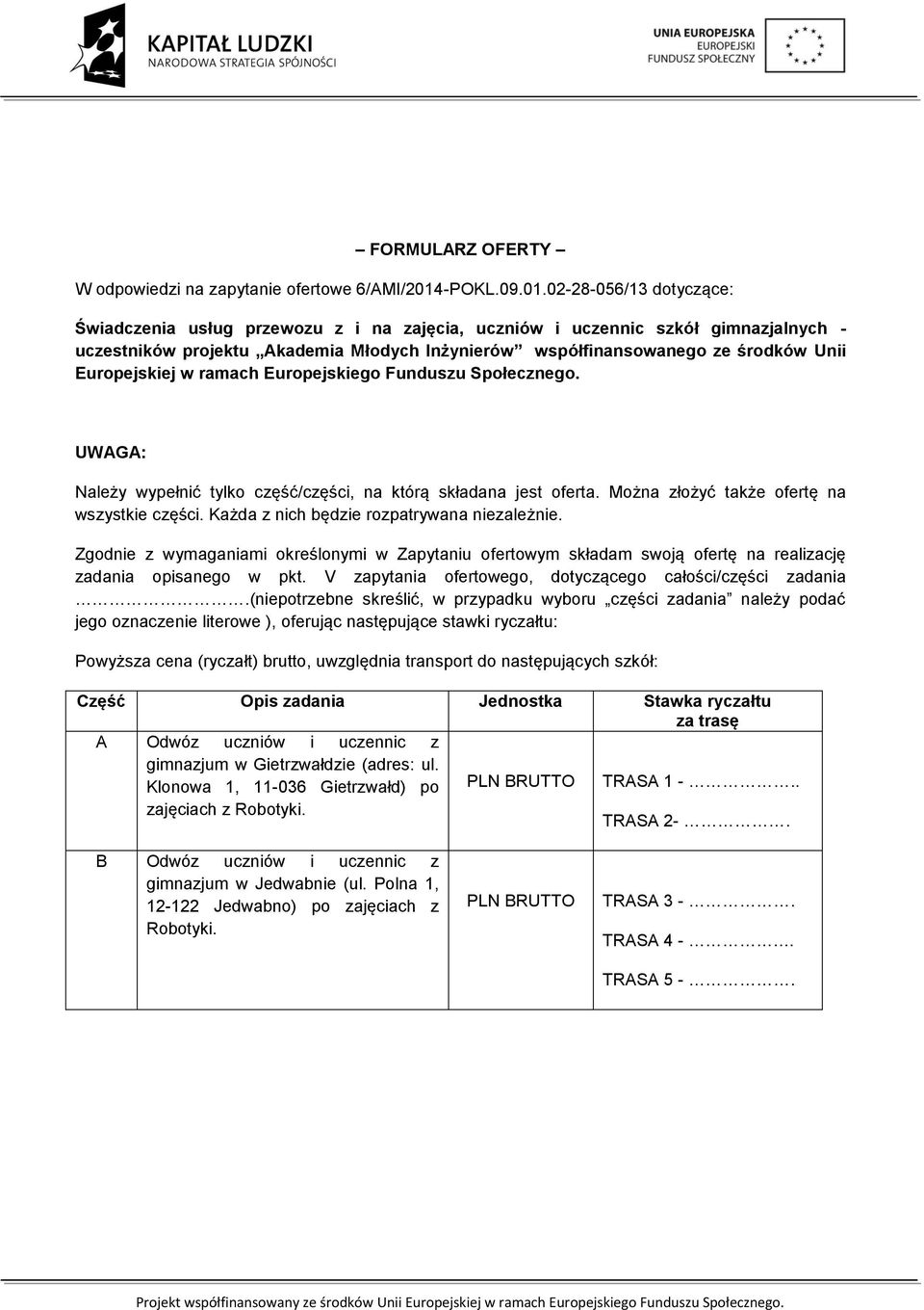 02-28-056/13 dotyczące: Świadczenia usług przewozu z i na zajęcia, uczniów i uczennic szkół gimnazjalnych - uczestników projektu Akademia Młodych Inżynierów współfinansowanego ze środków Unii
