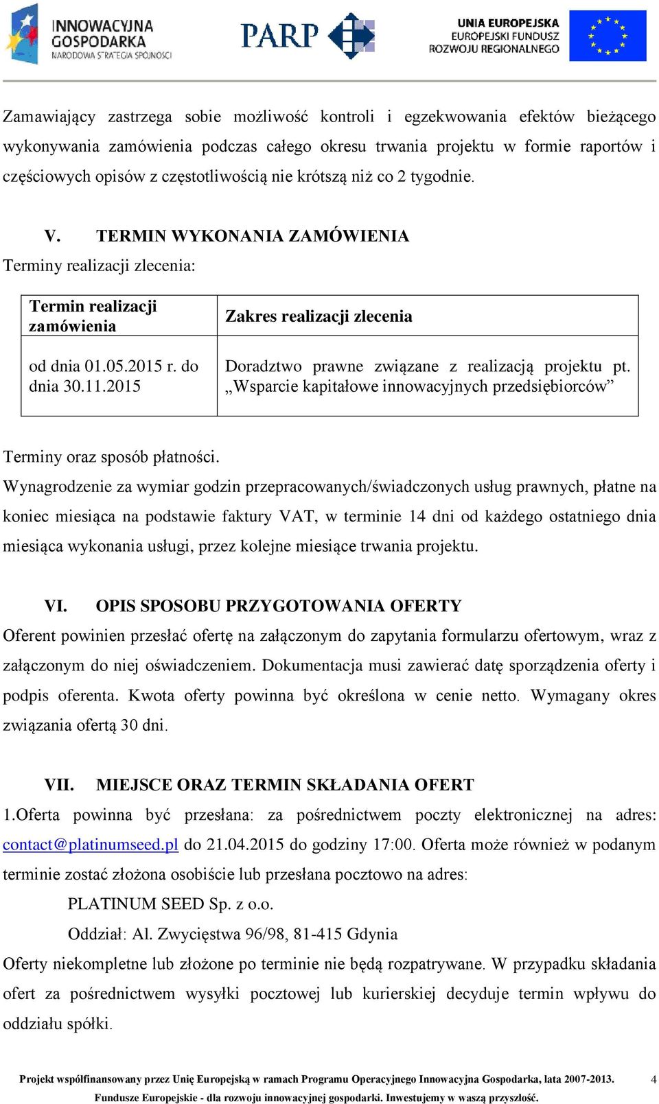 2015 Zakres realizacji zlecenia Doradztwo prawne związane z realizacją projektu pt. Wsparcie kapitałowe innowacyjnych przedsiębiorców Terminy oraz sposób płatności.