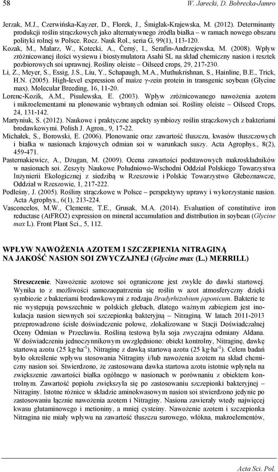 , Kotecki, A., Černý, I., Serafin-Andrzejewska, M. (2008). Wpływ zróżnicowanej ilości wysiewu i biostymulatora Asahi SL na skład chemiczny nasion i resztek pozbiorowych soi uprawnej.