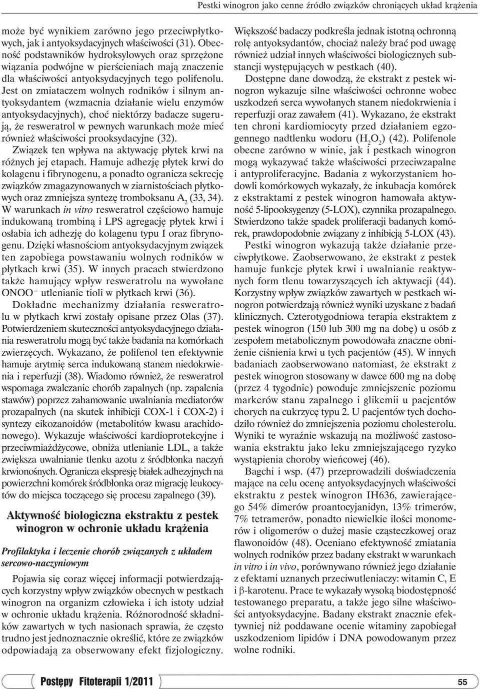 Jest on zmiataczem wolnych rodników i silnym antyoksydantem (wzmacnia działanie wielu enzymów antyoksydacyjnych), choć niektórzy badacze sugerują, że resweratrol w pewnych warunkach może mieć również