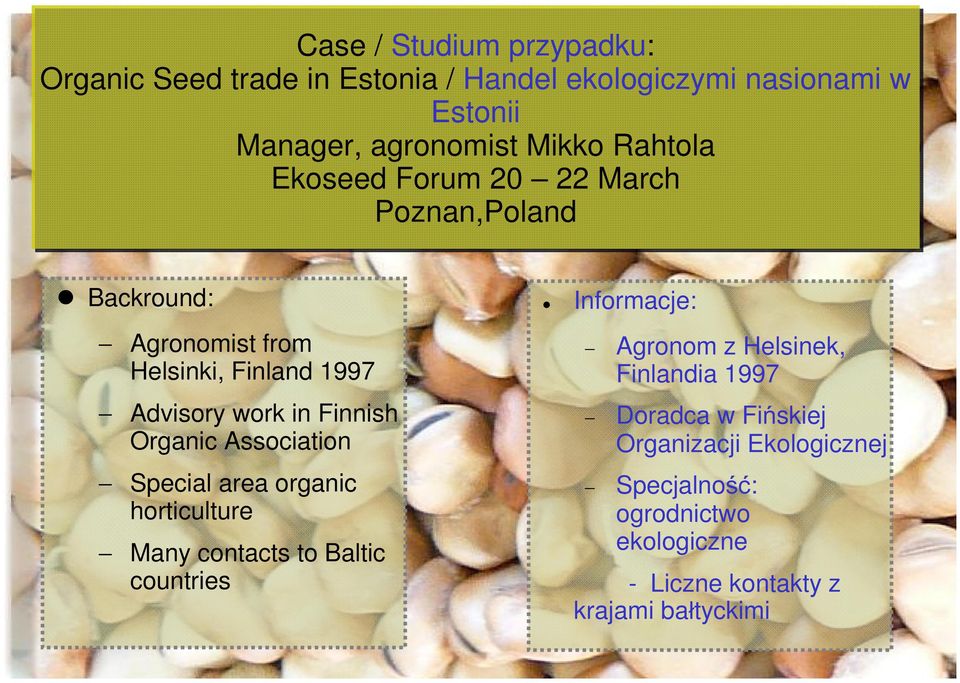 Organic Association Special area organic horticulture Many contacts to Baltic countries Informacje: Agronom z Helsinek,