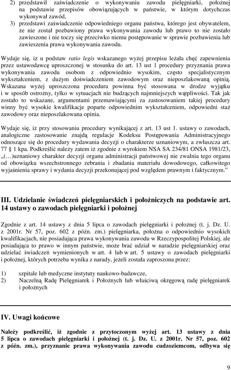 pozbawienia lub zawieszenia prawa wykonywania zawodu. Wydaje się, iŝ u podstaw ratio legis wskazanego wyŝej przepisu leŝała chęć zapewnienia przez ustawodawcę uproszczonej w stosunku do art.