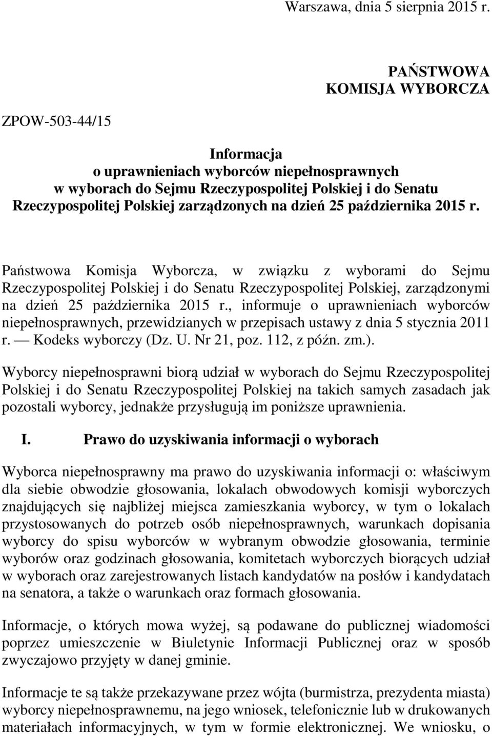 dzień 25 października 2015 r. Państwowa Komisja Wyborcza, w związku z wyborami do Sejmu Rzeczypospolitej Polskiej i do Senatu Rzeczypospolitej Polskiej, zarządzonymi na dzień 25 października 2015 r.