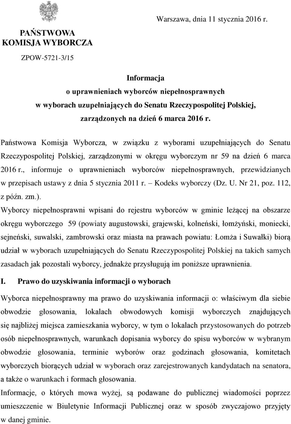 Państwowa Komisja Wyborcza, w związku z wyborami uzupełniających do Senatu Rzeczypospolitej Polskiej, zarządzonymi w okręgu wyborczym nr 59 na dzień 6 marca 2016 r.