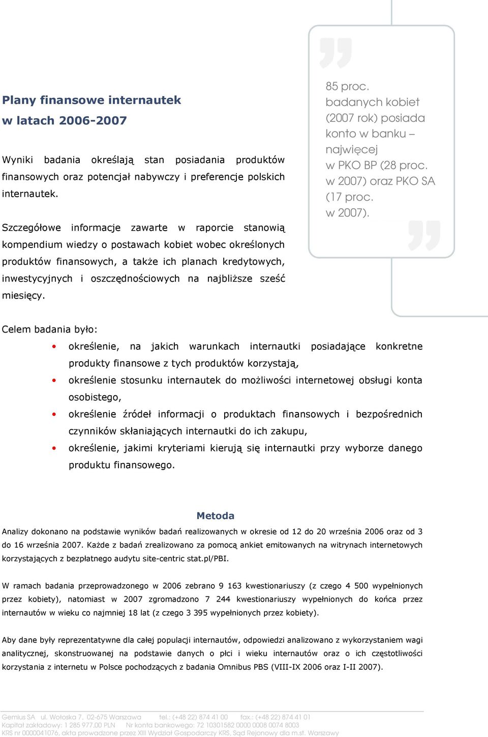 najbliższe sześć miesięcy. 85 proc. badanych kobiet (2007 rok) posiada konto w banku najwięcej w PKO BP (28 proc. w 2007) 