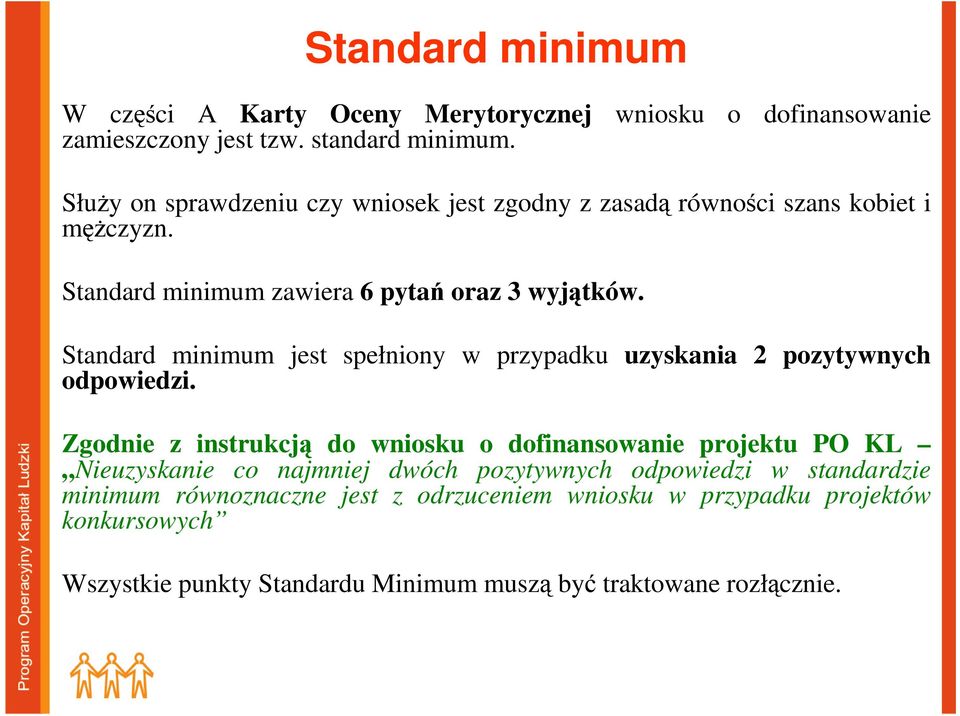 Standard minimum zawiera 6 pytań oraz 3 wyjątków. Standard minimum jest spełniony w przypadku uzyskania 2 pozytywnych odpowiedzi.