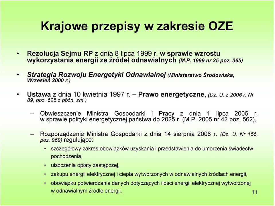 ) Obwieszczenie Ministra Gospodarki i Pracy z dnia 1 lipca 2005 r. w sprawie polityki energetycznej państwa do 2025 r. (M.P. 2005 nr 42 poz.