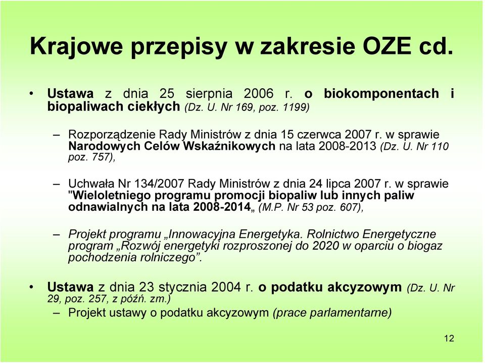 757), Uchwała Nr 134/2007 Rady Ministrów z dnia 24 lipca 2007 r. w sprawie "Wieloletniego programu promocji biopaliw lub innych paliw odnawialnych na lata 2008-2014 (M.P. Nr 53 poz.