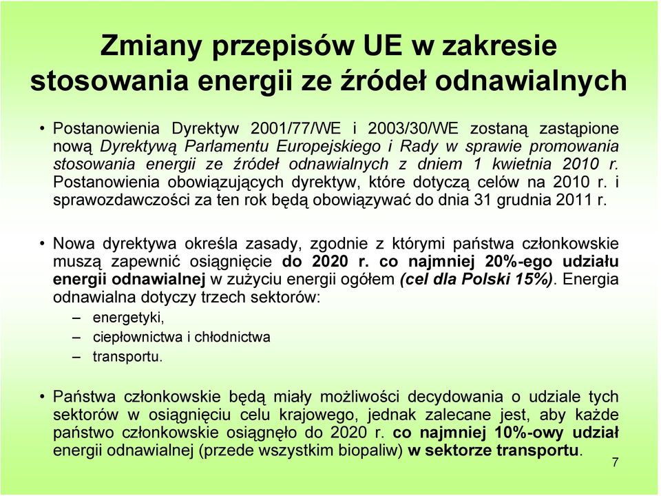 i sprawozdawczości za ten rok będą obowiązywać do dnia 31 grudnia 2011 r. Nowa dyrektywa określa zasady, zgodnie z którymi państwa członkowskie muszą zapewnić osiągnięcie do 2020 r.