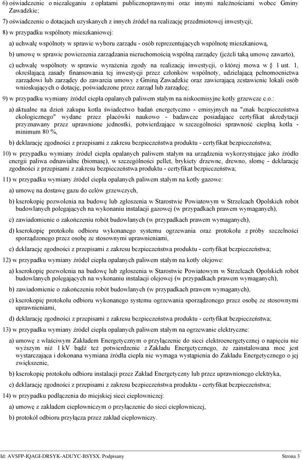 nieruchomością wspólną zarządcy (jeżeli taką umowę zawarto), c) uchwałę wspólnoty w sprawie wyrażenia zgody na realizację inwestycji, o której mowa w 1 ust.