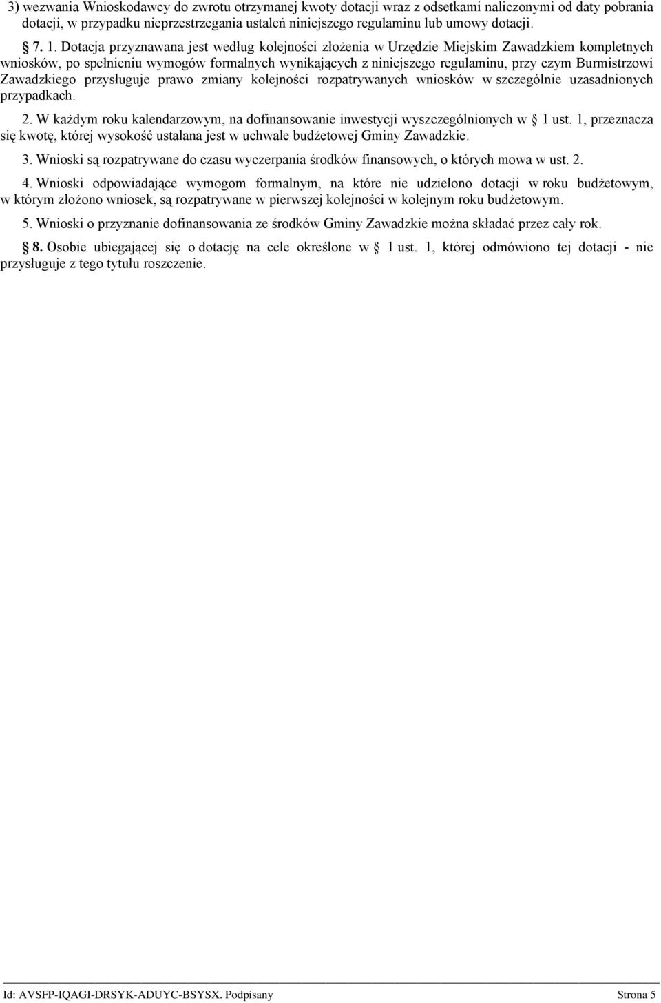 Zawadzkiego przysługuje prawo zmiany kolejności rozpatrywanych wniosków w szczególnie uzasadnionych przypadkach. 2. W każdym roku kalendarzowym, na dofinansowanie inwestycji wyszczególnionych w 1 ust.