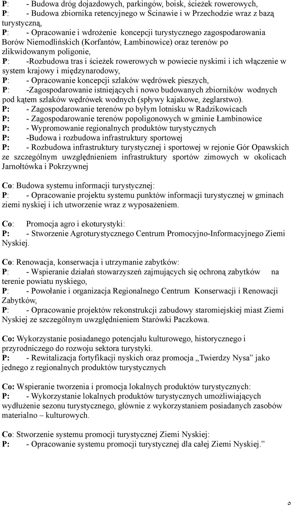 system krajowy i międzynarodowy, P: - Opracowanie koncepcji szlaków wędrówek pieszych, P: -Zagospodarowanie istniejących i nowo budowanych zbiorników wodnych pod kątem szlaków wędrówek wodnych