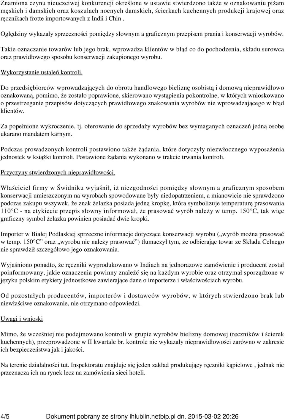 Takie oznaczanie towarów lub jego brak, wprowadza klientów w błąd co do pochodzenia, składu surowca oraz prawidłowego sposobu konserwacji zakupionego wyrobu. Wykorzystanie ustaleń kontroli.