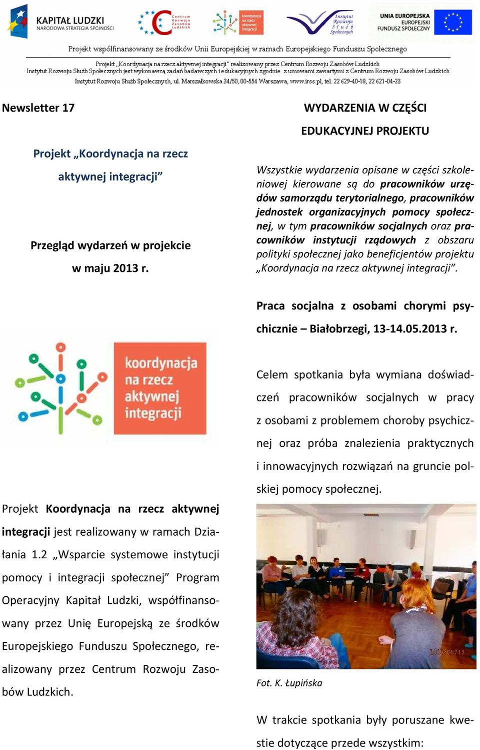 społecznej, w tym pracowników socjalnych oraz pracowników instytucji rządowych z obszaru polityki społecznej jako beneficjentów projektu Koordynacja na rzecz aktywnej integracji.