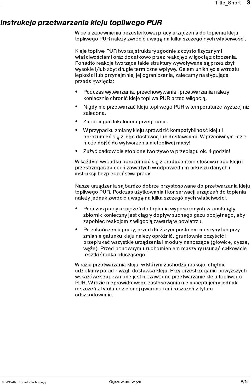 Ponadto reakcje tworzące takie struktury wywoływane są przez zbyt wysokie i/lub zbyt długie termiczne wpływy.