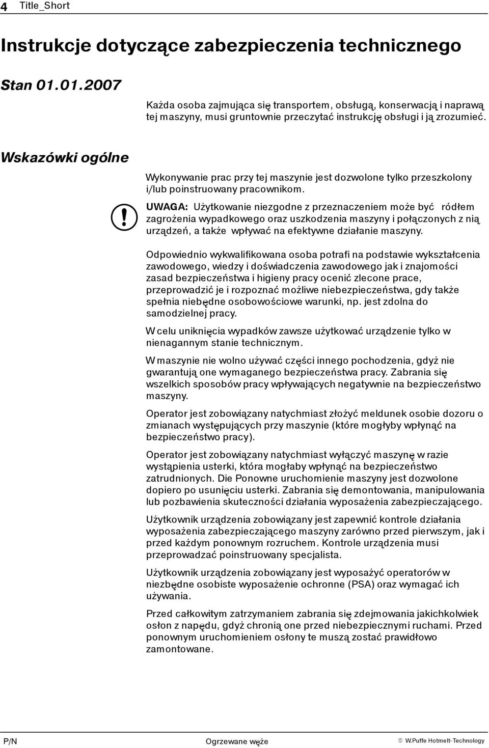 Wskazówki ogólne Wykonywanie prac przy tej maszynie jest dozwolone tylko przeszkolony i/lub poinstruowany pracownikom.
