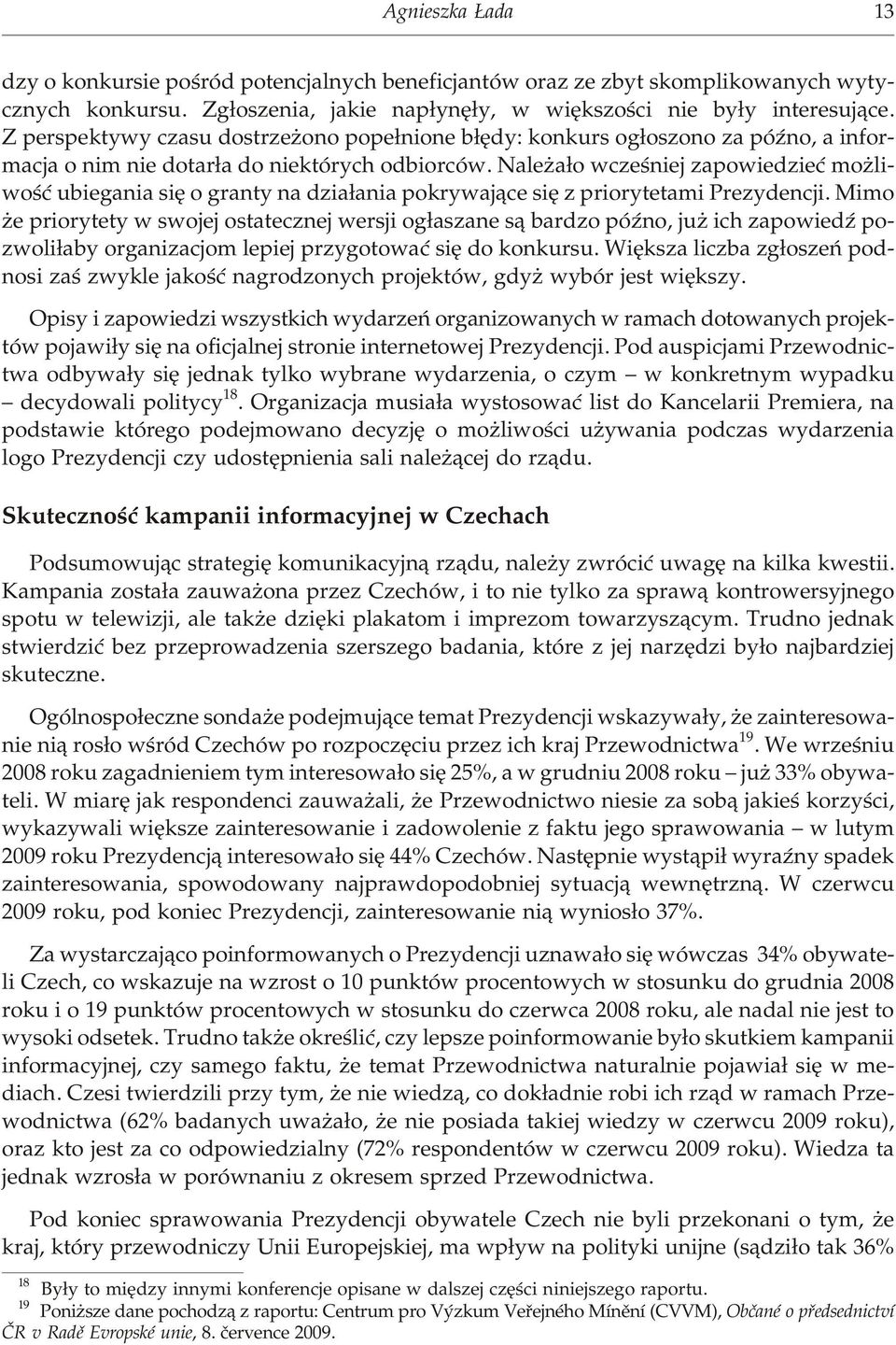 Z per spe kty wy cza su do strze o no pope³nio ne b³êdy: kon kurs og³oszo no za pó Ÿ no, a in fo r - ma cja o nim nie do tar³a do nie któ rych od bio r ców.