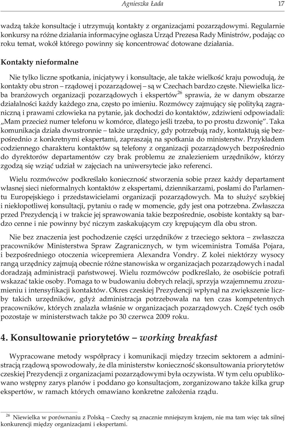 Kon ta kty nie for ma l ne Nie ty l ko li cz ne spo t ka nia, ini cja ty wy i kon su l ta cje, ale ta k e wie l koœæ kra ju po wo duj¹, e kon ta kty obu stron rz¹do wej i po zarz¹do wej s¹ w Cze