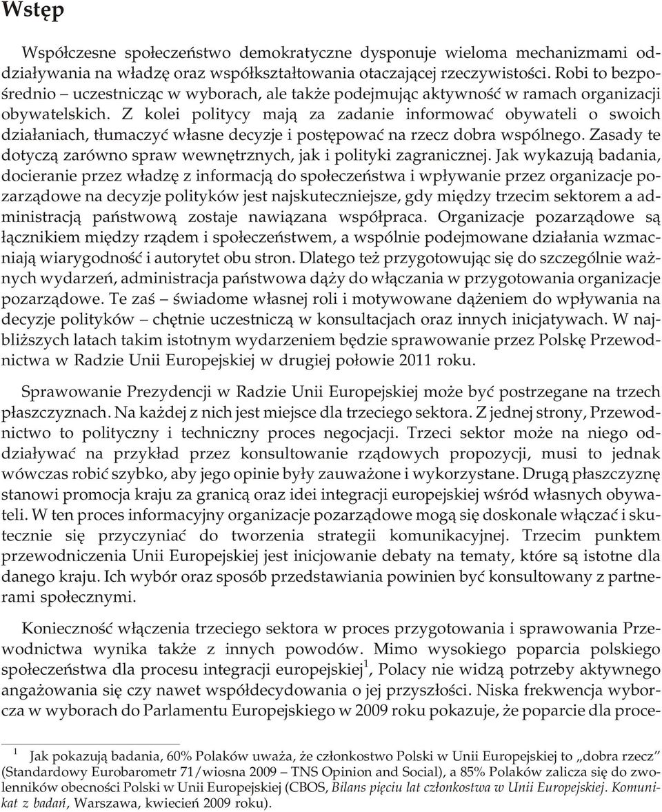 Z ko lei po li ty cy maj¹ za za da nie in fo r mo waæ oby wa te li o swo ich dzia³aniach, t³uma czyæ w³asne de cy zje i po stê po waæ na rzecz do bra wspó l ne go.