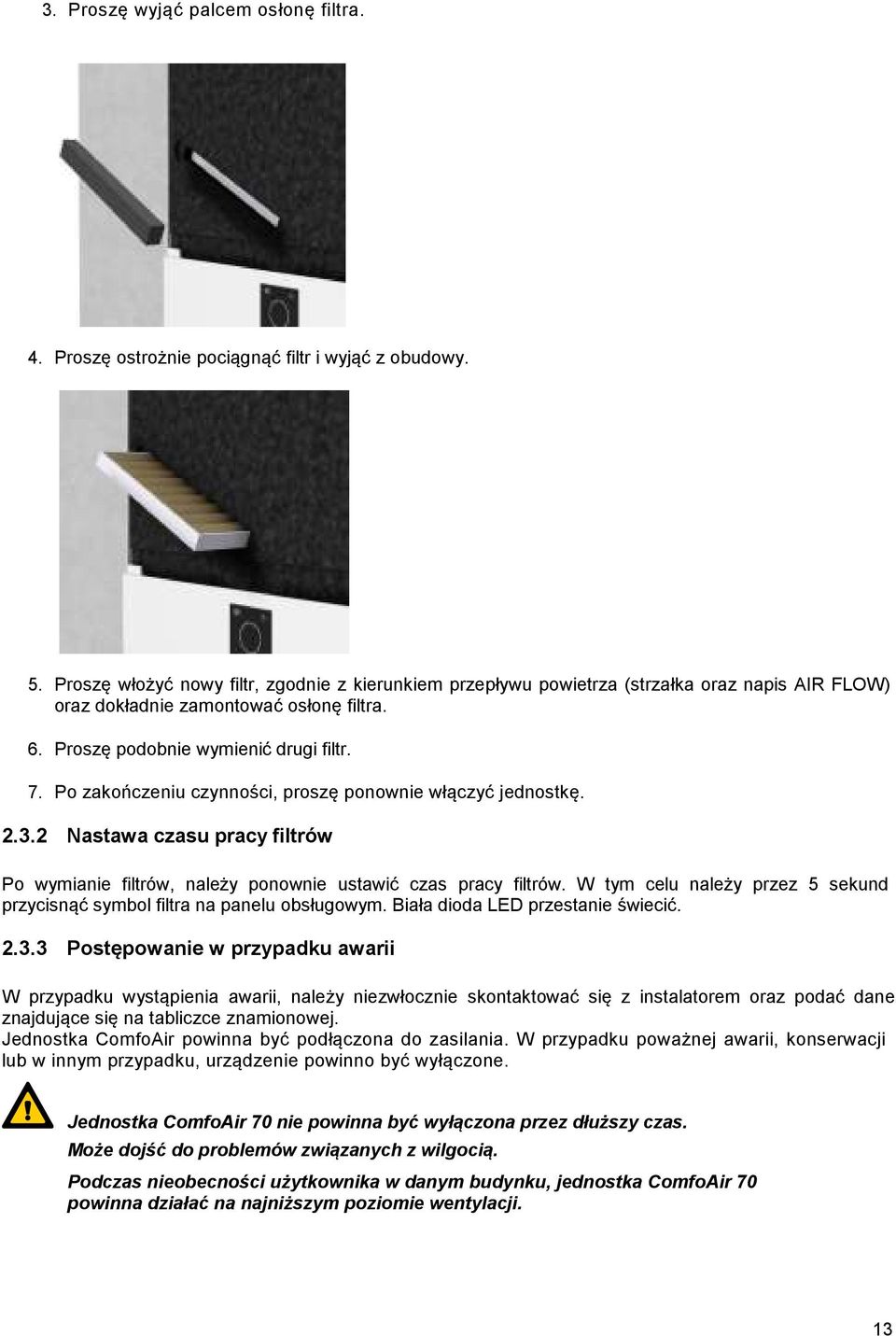 Po zakończeniu czynności, proszę ponownie włączyć jednostkę. 2.3.2 Nastawa czasu pracy filtrów Po wymianie filtrów, należy ponownie ustawić czas pracy filtrów.