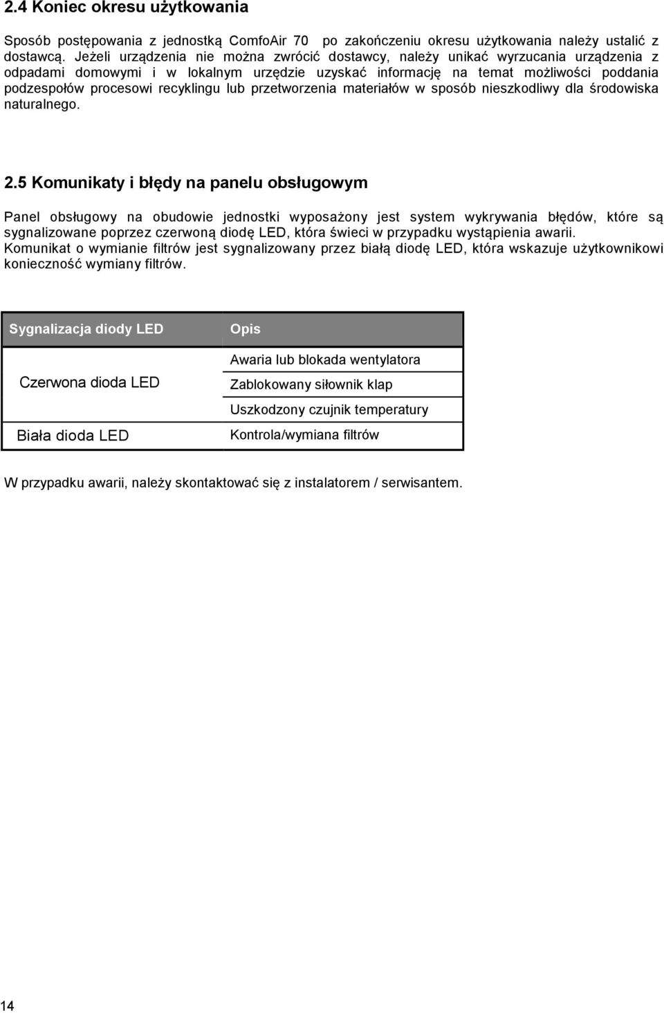 recyklingu lub przetworzenia materiałów w sposób nieszkodliwy dla środowiska naturalnego. 2.