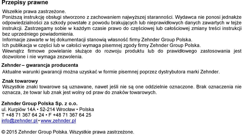 Zastrzegamy sobie w każdym czasie prawo do częściowej lub całościowej zmiany treści instrukcji bez uprzedniego powiadomienia.