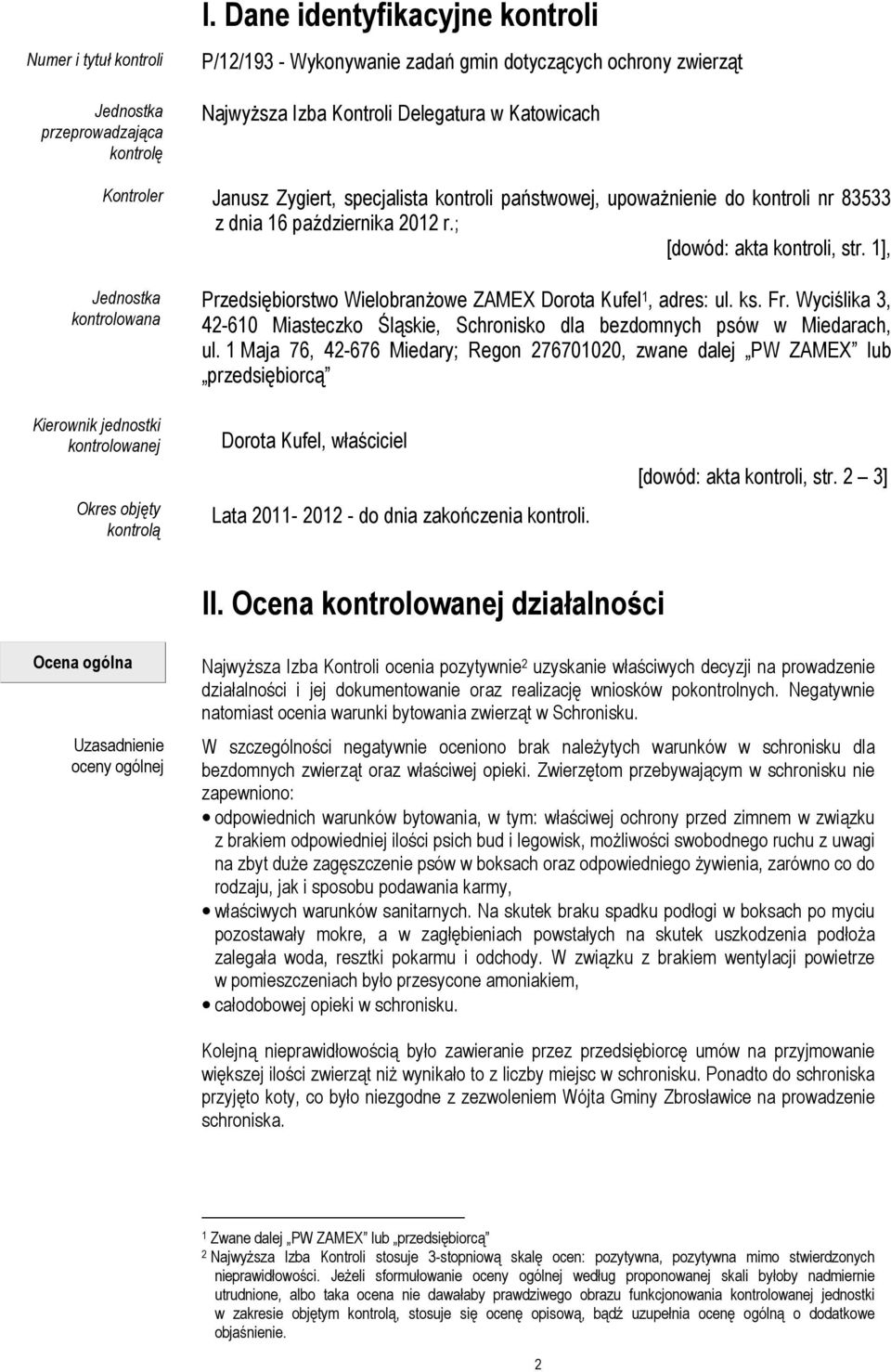 upowaŝnienie do kontroli nr 83533 z dnia 16 października 2012 r.; [dowód: akta kontroli, str. 1], Jednostka kontrolowana Przedsiębiorstwo WielobranŜowe ZAMEX Dorota Kufel 1, adres: ul. ks. Fr.