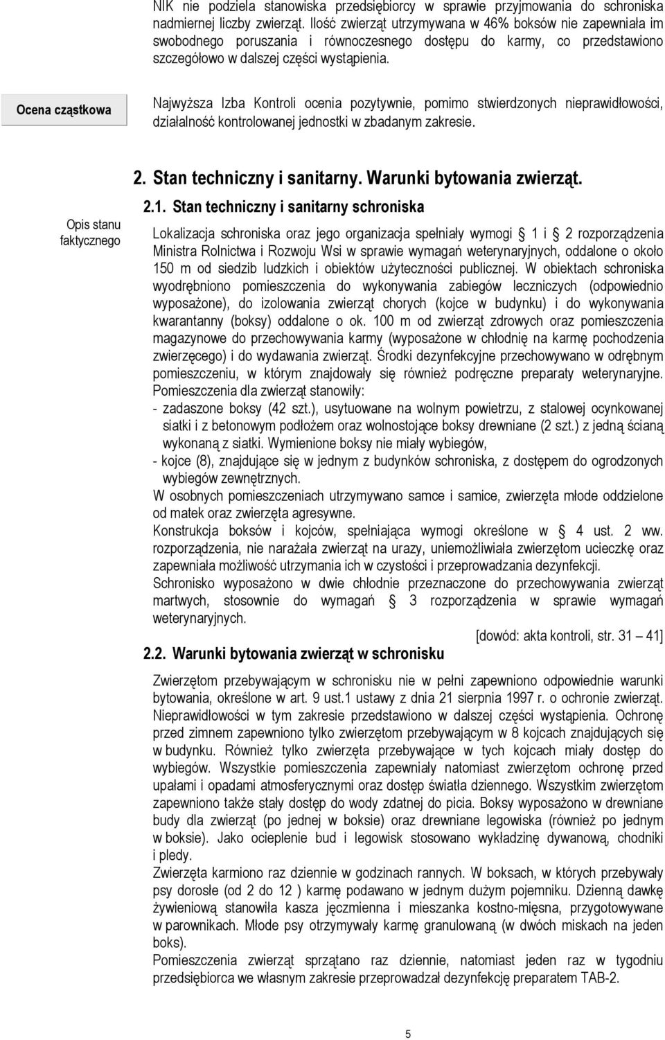 Ocena cząstkowa NajwyŜsza Izba Kontroli ocenia pozytywnie, pomimo stwierdzonych nieprawidłowości, działalność kontrolowanej jednostki w zbadanym zakresie. Opis stanu faktycznego 2.