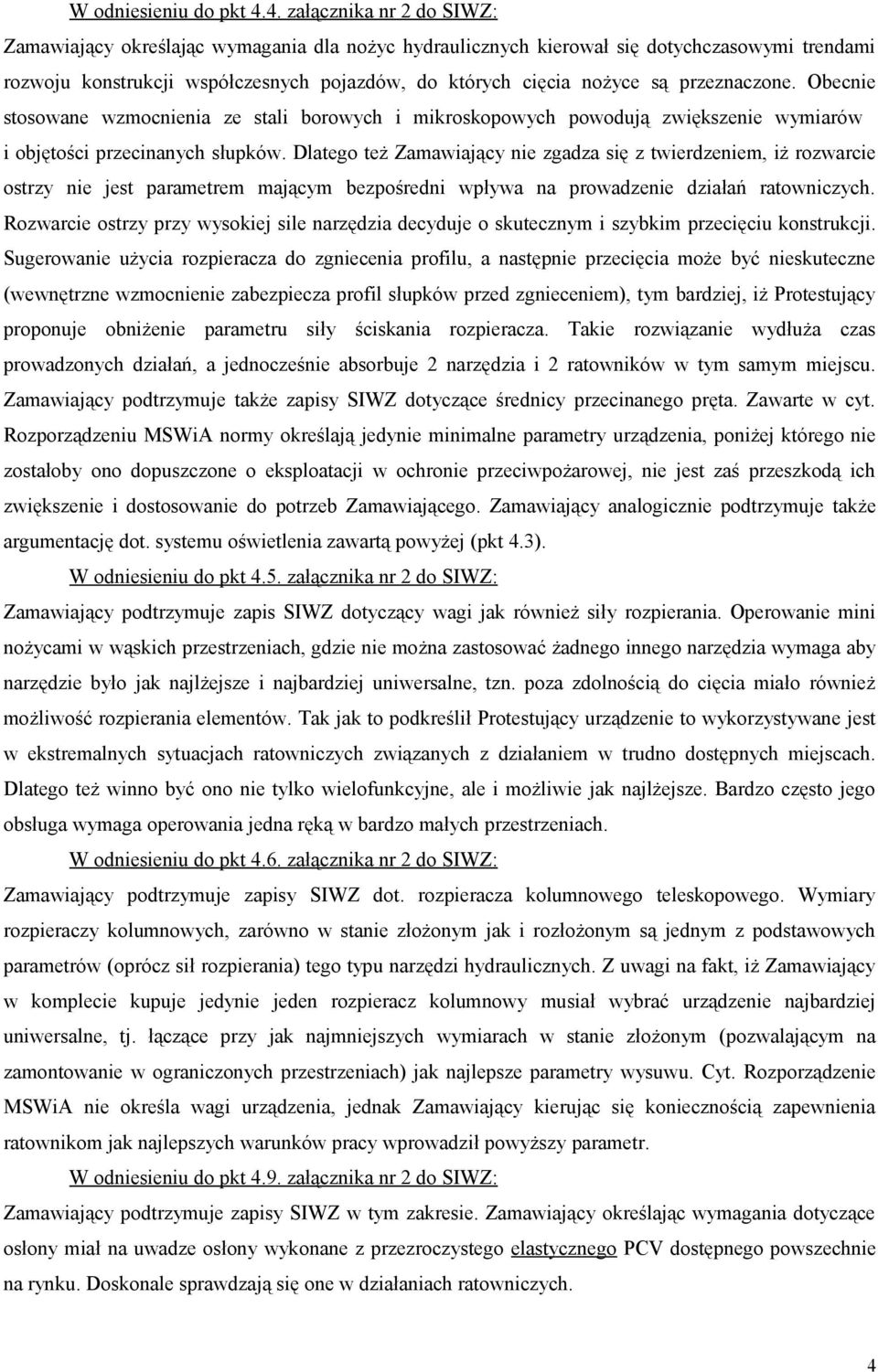 przeznaczone. Obecnie stosowane wzmocnienia ze stali borowych i mikroskopowych powodują zwiększenie wymiarów i objętości przecinanych słupków.