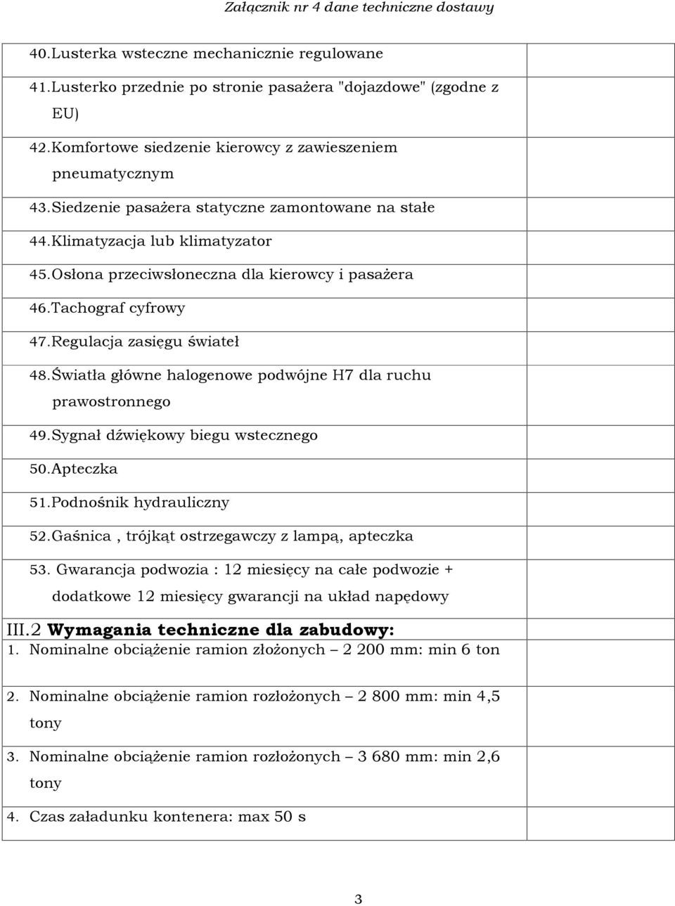 Úwiatùa gùówne halogenowe podwójne H7 dla ruchu prawostronnego 49. Sygnaù dêwiêkowy biegu wstecznego 50. Apteczka 51. Podnoœnik hydrauliczny 52. Gaœnica, trójk¹t ostrzegawczy z lamp¹, apteczka 53.