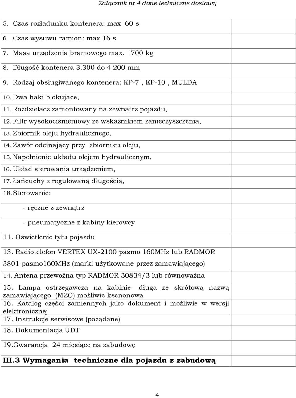 Zbiornik oleju hydraulicznego, 14. Zawór odcinaj¹cy przy zbiorniku oleju, 15. Napeùnienie ukùadu olejem hydraulicznym, 16. Ukùad sterowania urz¹dzeniem, 17. añcuchy z regulowan¹ dùugoœci¹, 18.