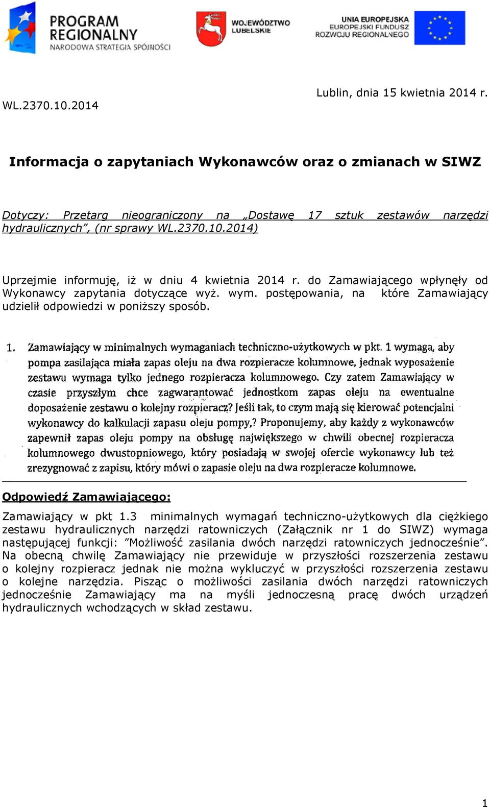 2014) Uprzejmie informuję, iż w dniu 4 kwietnia 2014 r. do Zamawiającego wpłynęły od Wykonawcy zapytania dotyczące wyż. wym. postępowania, na które Zamawiający udzielił odpowiedzi w poniższy sposób.