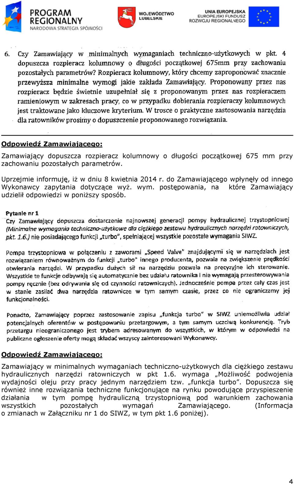 Zamawiający w minimalnych wymaganiach techniczno-użytkowych dla ciężkiego zestawu hydraulicznych narzędzi ratowniczych w pkt 1.6.