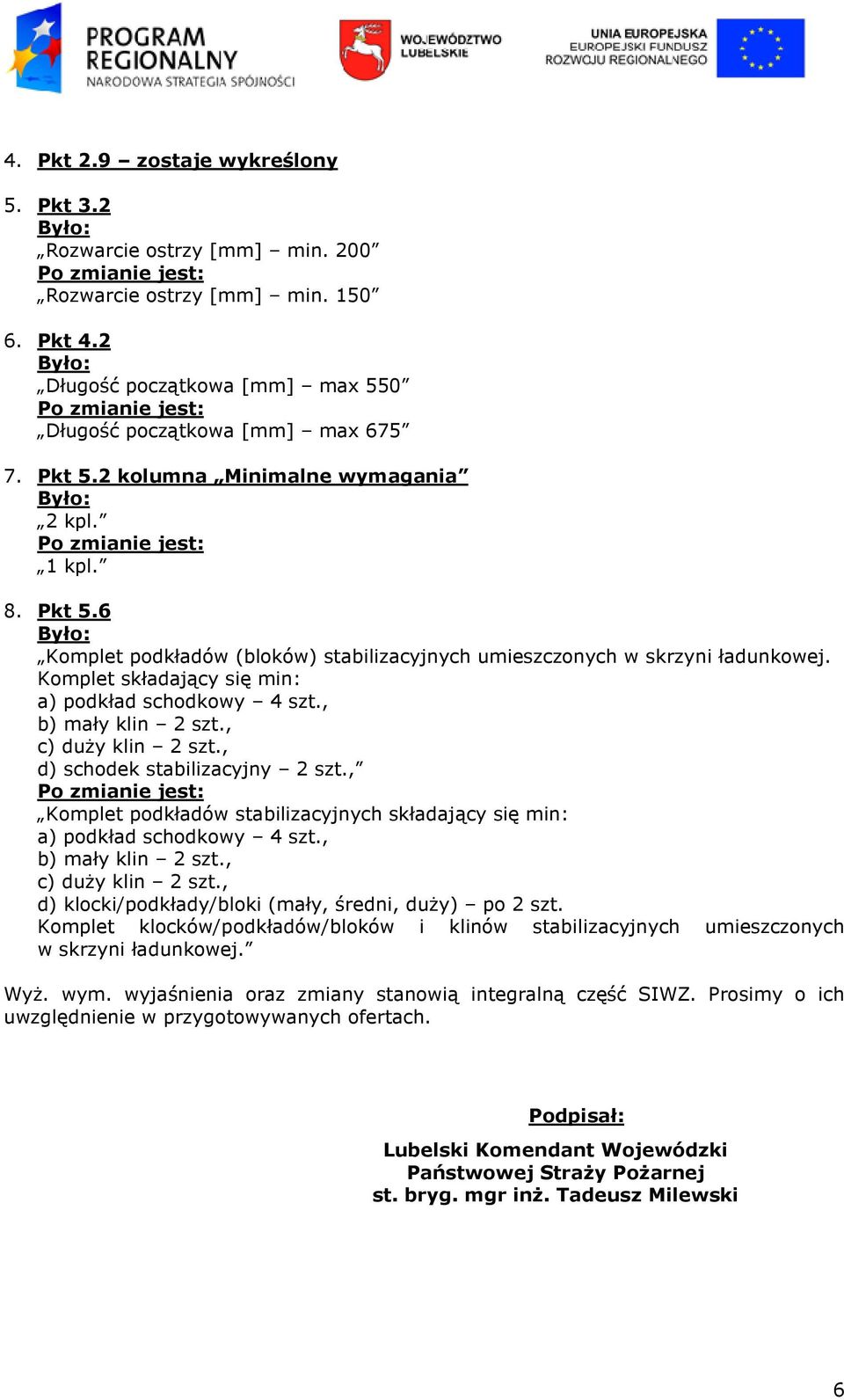 , b) mały klin 2 szt., c) duży klin 2 szt., d) schodek stabilizacyjny 2 szt., Komplet podkładów stabilizacyjnych składający się min: a) podkład schodkowy 4 szt., b) mały klin 2 szt., c) duży klin 2 szt., d) klocki/podkłady/bloki (mały, średni, duży) po 2 szt.