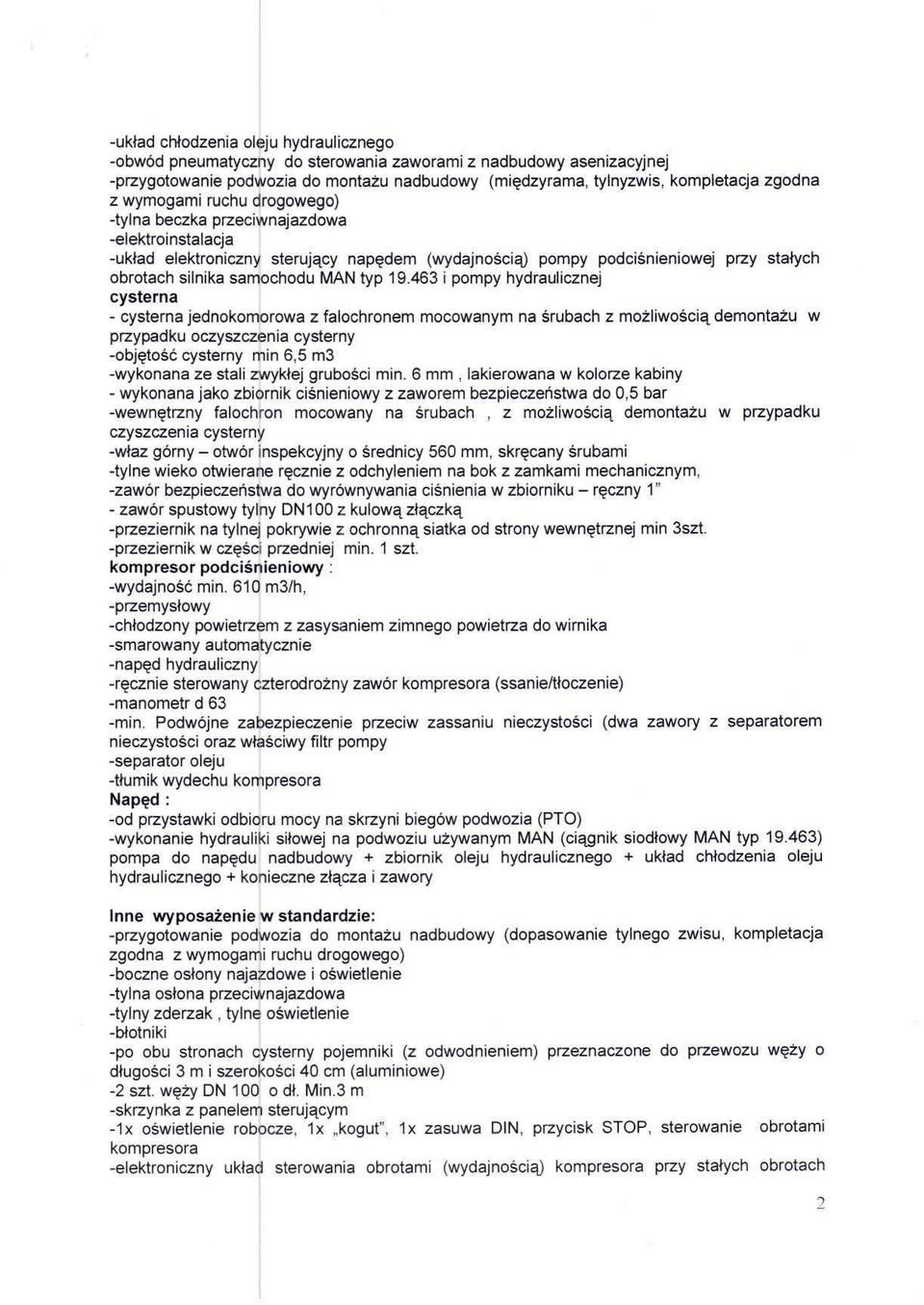 19.463 i pompy hydraulicznej cysterna - cysterna jednokomorowa z falochronem mocowanym na śrubach z możliwością demontażu w przypadku oczyszczenia cysterny -objętość cysterny min 6,5 m3 -wykonana ze