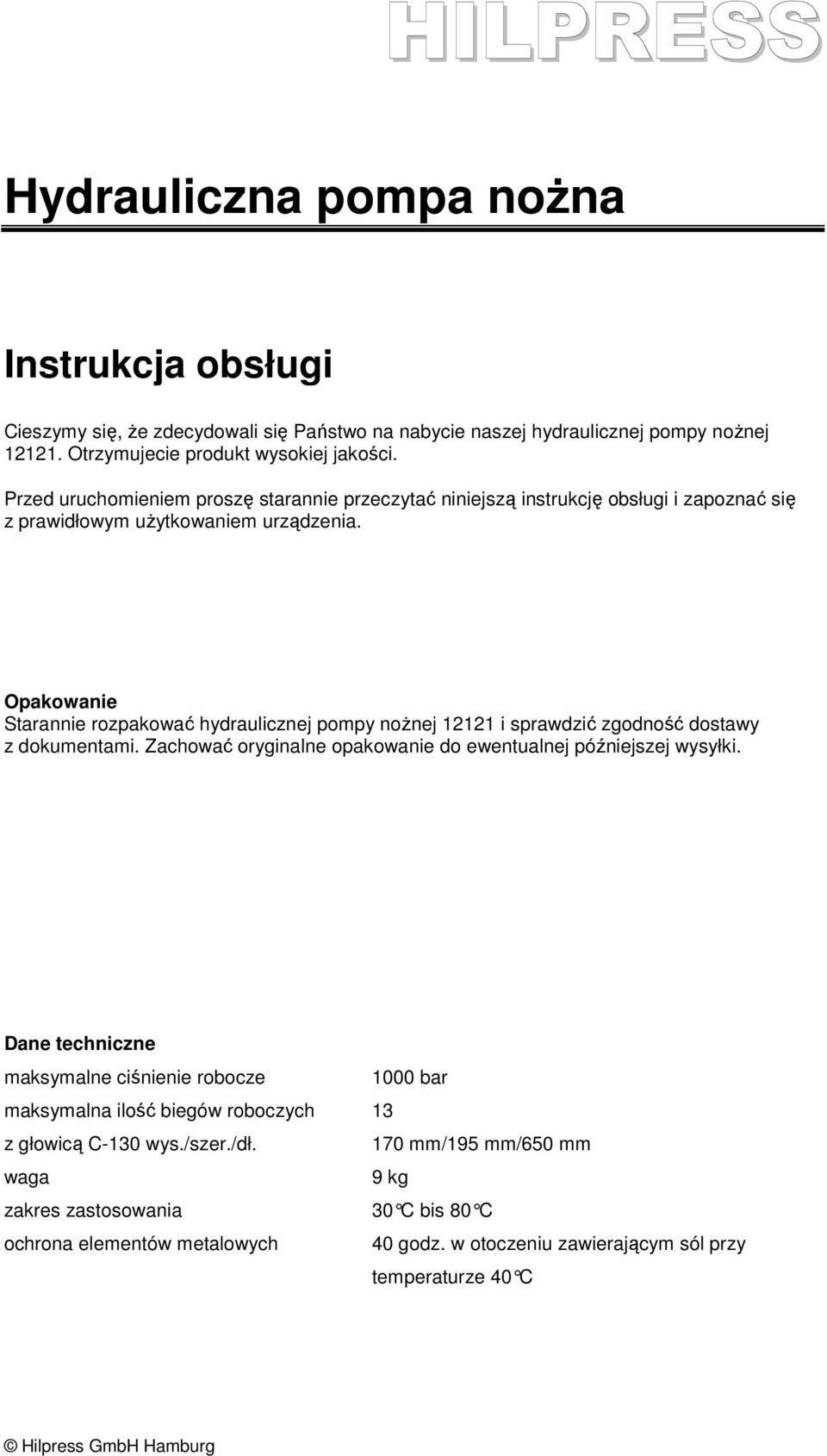 Opakowanie Starannie rozpakować hydraulicznej pompy noŝnej 12121 i sprawdzić zgodność dostawy z dokumentami. Zachować oryginalne opakowanie do ewentualnej późniejszej wysyłki.